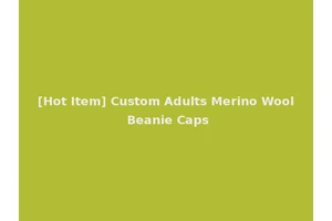 [Hot Item] Custom Adults Merino Wool Beanie Caps