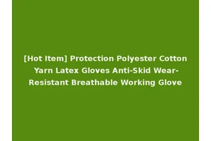 [Hot Item] Protection Polyester Cotton Yarn Latex Gloves Anti-Skid Wear-Resistant Breathable Working Glove