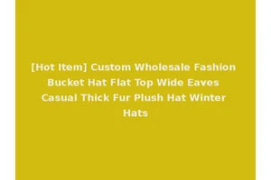 [Hot Item] Custom Wholesale Fashion Bucket Hat Flat Top Wide Eaves Casual Thick Fur Plush Hat Winter Hats