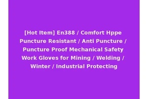 [Hot Item] En388 / Comfort Hppe Puncture Resistant / Anti Puncture / Puncture Proof Mechanical Safety Work Gloves for Mining / Welding / Winter / Industrial Protecting