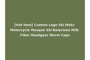 [Hot Item] Custom Logo Ski Maks Motorcycle Masque Ski Balaclava Milk Fiber Headgear Warm Caps