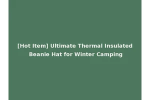 [Hot Item] Ultimate Thermal Insulated Beanie Hat for Winter Camping