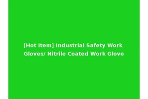 [Hot Item] Industrial Safety Work Gloves/ Nitrile Coated Work Glove