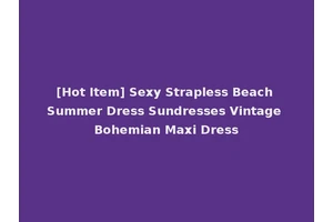 [Hot Item] Sexy Strapless Beach Summer Dress Sundresses Vintage Bohemian Maxi Dress