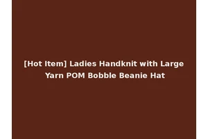 [Hot Item] Ladies Handknit with Large Yarn POM Bobble Beanie Hat