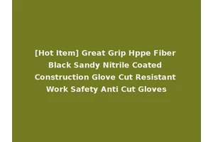 [Hot Item] Great Grip Hppe Fiber Black Sandy Nitrile Coated Construction Glove Cut Resistant Work Safety Anti Cut Gloves