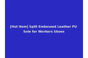 [Hot Item] Split Embossed Leather PU Sole for Workers Shoes