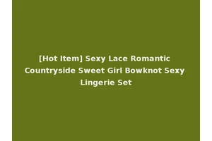 [Hot Item] Sexy Lace Romantic Countryside Sweet Girl Bowknot Sexy Lingerie Set