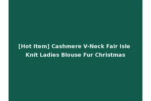 [Hot Item] Cashmere V-Neck Fair Isle Knit Ladies Blouse Fur Christmas