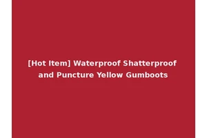 [Hot Item] Waterproof Shatterproof and Puncture Yellow Gumboots