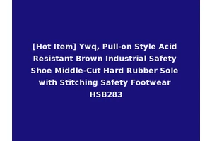 [Hot Item] Ywq, Pull-on Style Acid Resistant Brown Industrial Safety Shoe Middle-Cut Hard Rubber Sole with Stitching Safety Footwear HSB283