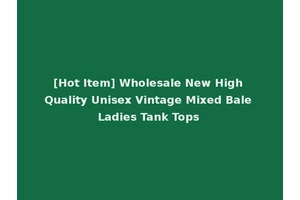 [Hot Item] Wholesale New High Quality Unisex Vintage Mixed Bale Ladies Tank Tops