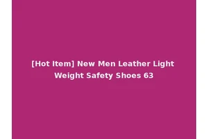 [Hot Item] New Men Leather Light Weight Safety Shoes 63
