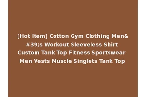 [Hot Item] Cotton Gym Clothing Men's Workout Sleeveless Shirt Custom Tank Top Fitness Sportswear Men Vests Muscle Singlets Tank Top