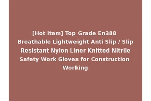 [Hot Item] Top Grade En388 Breathable Lightweight Anti Slip / Slip Resistant Nylon Liner Knitted Nitrile Safety Work Gloves for Construction Working