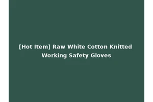 [Hot Item] Raw White Cotton Knitted Working Safety Gloves