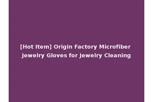 [Hot Item] Origin Factory Microfiber Jewelry Gloves for Jewelry Cleaning