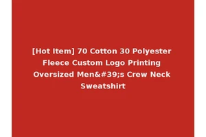 [Hot Item] 70 Cotton 30 Polyester Fleece Custom Logo Printing Oversized Men's Crew Neck Sweatshirt