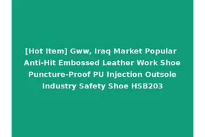[Hot Item] Gww, Iraq Market Popular Anti-Hit Embossed Leather Work Shoe Puncture-Proof PU Injection Outsole Industry Safety Shoe HSB203
