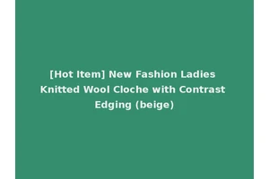 [Hot Item] New Fashion Ladies Knitted Wool Cloche with Contrast Edging (beige)