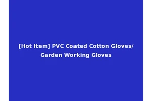 [Hot Item] PVC Coated Cotton Gloves/Garden Working Gloves