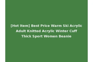 [Hot Item] Best Price Warm Ski Acrylic Adult Knitted Acrylic Winter Cuff Thick Sport Women Beanie