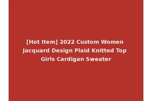 [Hot Item] 2022 Custom Women Jacquard Design Plaid Knitted Top Girls Cardigan Sweater