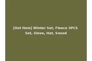 [Hot Item] Winter Set, Fleece 3PCS Set, Glove, Hat, Snood