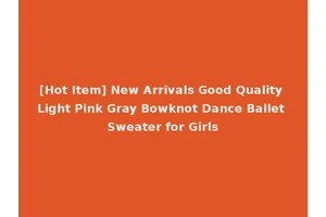 [Hot Item] New Arrivals Good Quality Light Pink Gray Bowknot Dance Ballet Sweater for Girls
