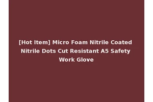 [Hot Item] Micro Foam Nitrile Coated Nitrile Dots Cut Resistant A5 Safety Work Glove