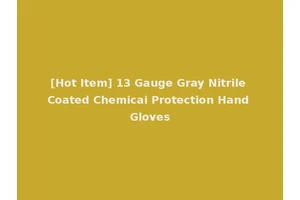 [Hot Item] 13 Gauge Gray Nitrile Coated Chemicai Protection Hand Gloves