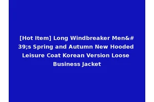 [Hot Item] Long Windbreaker Men's Spring and Autumn New Hooded Leisure Coat Korean Version Loose Business Jacket