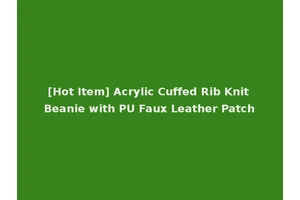 [Hot Item] Acrylic Cuffed Rib Knit Beanie with PU Faux Leather Patch