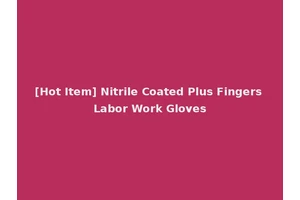 [Hot Item] Nitrile Coated Plus Fingers Labor Work Gloves