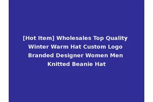 [Hot Item] Wholesales Top Quality Winter Warm Hat Custom Logo Branded Designer Women Men Knitted Beanie Hat
