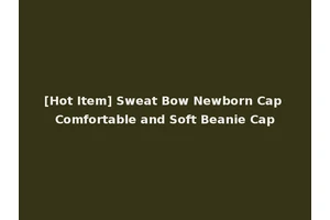 [Hot Item] Sweat Bow Newborn Cap Comfortable and Soft Beanie Cap