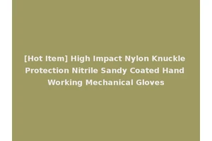 [Hot Item] High Impact Nylon Knuckle Protection Nitrile Sandy Coated Hand Working Mechanical Gloves