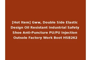 [Hot Item] Gww, Double Side Elastic Design Oil Resistant Industrial Safety Shoe Anti-Puncture PU/PU Injection Outsole Factory Work Boot HSB262