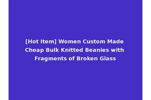 [Hot Item] Women Custom Made Cheap Bulk Knitted Beanies with Fragments of Broken Glass