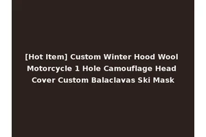 [Hot Item] Custom Winter Hood Wool Motorcycle 1 Hole Camouflage Head Cover Custom Balaclavas Ski Mask
