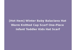 [Hot Item] Winter Baby Balaclava Hat Warm Knitted Cap Scarf One-Piece Infant Toddler Kids Hat Scarf