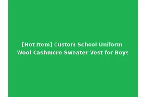 [Hot Item] Custom School Uniform Wool Cashmere Sweater Vest for Boys