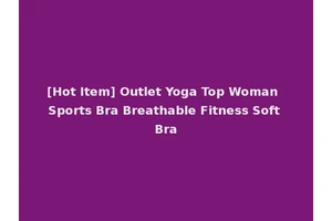 [Hot Item] Outlet Yoga Top Woman Sports Bra Breathable Fitness Soft Bra
