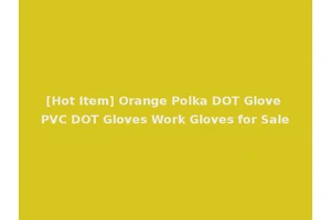 [Hot Item] Orange Polka DOT Glove PVC DOT Gloves Work Gloves for Sale