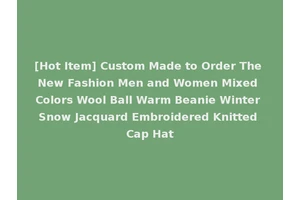 [Hot Item] Custom Made to Order The New Fashion Men and Women Mixed Colors Wool Ball Warm Beanie Winter Snow Jacquard Embroidered Knitted Cap Hat