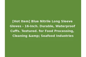 [Hot Item] Blue Nitrile Long Sleeve Gloves - 16-Inch. Durable, Waterproof Cuffs. Textured. for Food Processing, Cleaning &amp; Seafood Industries