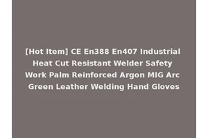 [Hot Item] CE En388 En407 Industrial Heat Cut Resistant Welder Safety Work Palm Reinforced Argon MIG Arc Green Leather Welding Hand Gloves
