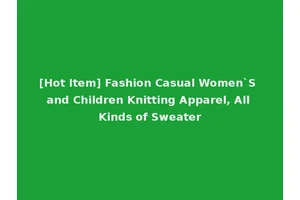 [Hot Item] Fashion Casual Women`S and Children Knitting Apparel, All Kinds of Sweater