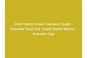 [Hot Item] Urban Classics Tough Durable Faux Fur Lined Warm Winter Russian Cap