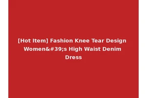 [Hot Item] Fashion Knee Tear Design Women's High Waist Denim Dress